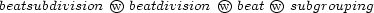 beatsubdivision Ow beatdivision wO beatOw subgrouping 
