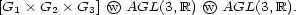 [G1 �G2 � G3] wO AGL(3, R) wO AGL(3, R). 