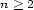 n > 2 