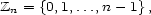 Zn = {0,1,...,n - 1}, 