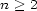 n > 2 