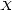 X 