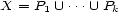 X = P1 U ... U Pk 