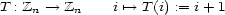 T: Zn-- > Zn i '--> T(i) := i+ 1 
