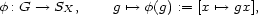 f: G --> SX, g '--> f(g) := [x '--> gx], 