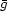 g 