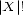 |X|! 