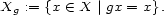 Xg := {x (- X |gx = x}. 