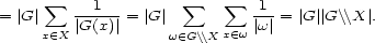  sum sum sum = |G| --1---= |G | -1- = |G ||G\\X|. x (- X |G(x)| w (- G\\X x (- w|w| 