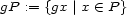 gP := {gx|x (- P} 