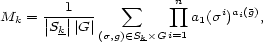  sum n prod Mk = |--1|--- a1(si)ai(g), |Sk||G |(s,g) (- Sk�G i=1 
