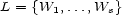 L = {W1,...,Ws} 