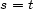 s = t 