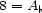 8 = A b 