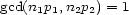 gcd(n1p1,n2p2) = 1 