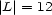 |L|= 12 