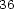 36 