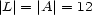 |L |= |A |= 12 