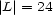 |L |= 24 