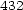 432 