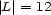 |L|= 12 