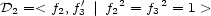  ' 2 2 D2 =< f2,f3| f2 = f3 = 1 > 