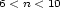 6< n <10 