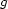 g 