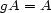 gA = A 