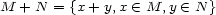 M + N = {x+ y,x (- M,y (- N } 