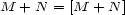 M + N = [M + N] 
