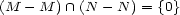 (M - M ) /~\ (N - N) = {0} 