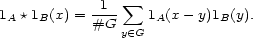  1 sum 1A *1B(x) = #G- 1A(x - y)1B(y). y (- G 