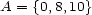 A = {0,8,10} 