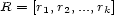 R = [r1,r2,...,rk] 