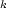 k 