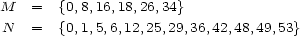 M = {0,8,16,18,26,34} N = {0,1,5,6,12,25,29,36,42,48,49,53} 