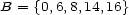B = {0,6,8,14,16} 