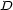 D 