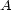A 