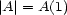 |A| = A(1) 