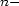 n- 