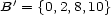 B'= {0,2,8,10} 