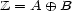 Z = A o+ B 