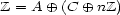 Z = A o+ (C o+ nZ) 