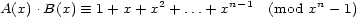 A(x).B(x) =_ 1+ x+ x2 + ...+ xn-1 (mod xn - 1) 