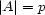 |A |= p 