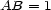 AB = 1 
