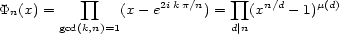  prod prod Pn(x) = (x - e2ikp/n) = (xn/d - 1)m(d) gcd(k,n)=1 d|n 