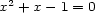x2 + x- 1 = 0 